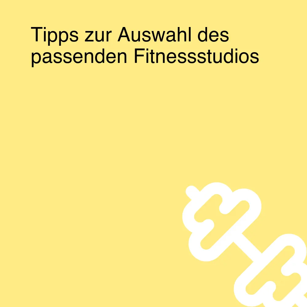 Tipps zur Auswahl des passenden Fitnessstudios