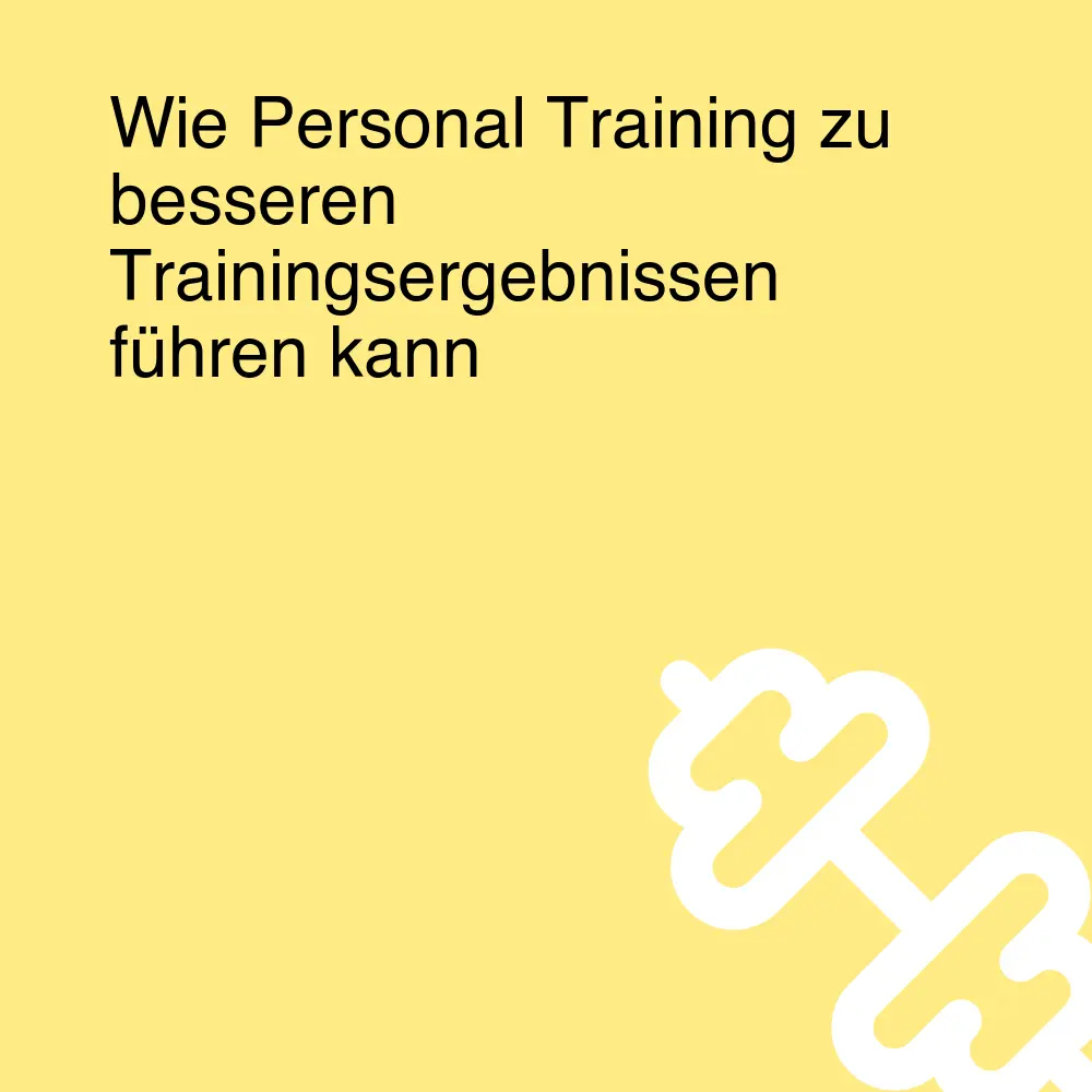 Wie Personal Training zu besseren Trainingsergebnissen führen kann