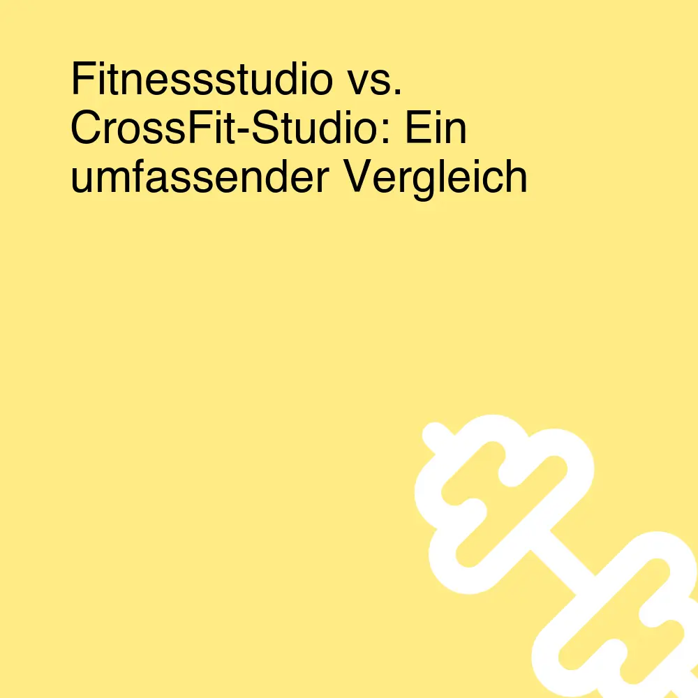 Fitnessstudio vs. CrossFit-Studio: Ein umfassender Vergleich