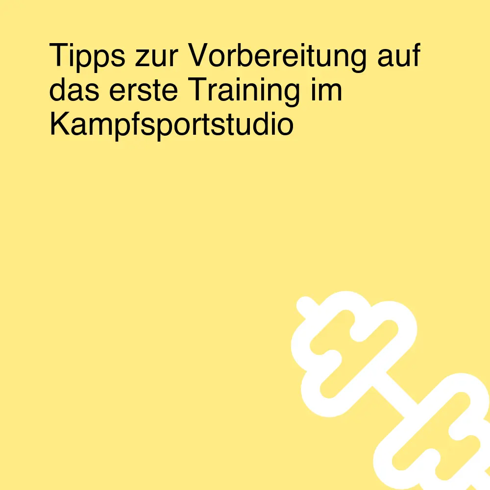 Tipps zur Vorbereitung auf das erste Training im Kampfsportstudio