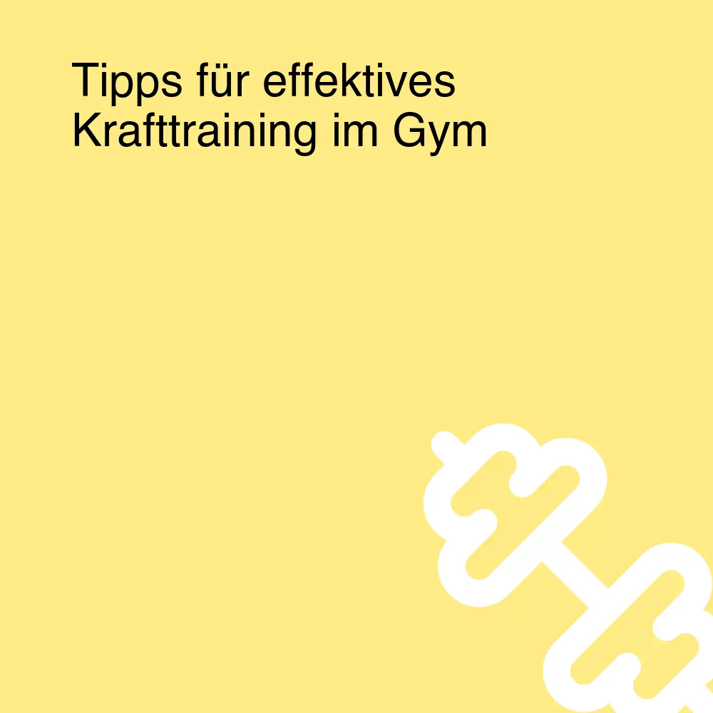 Tipps für effektives Krafttraining im Gym