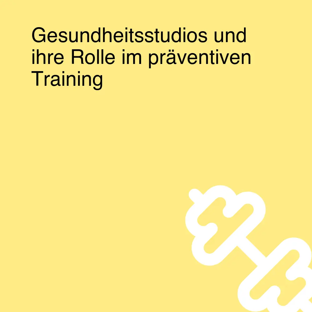 Gesundheitsstudios und ihre Rolle im präventiven Training