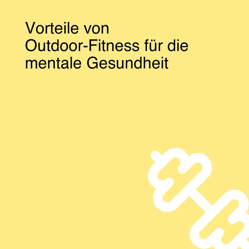 Vorteile von Outdoor-Fitness für die mentale Gesundheit