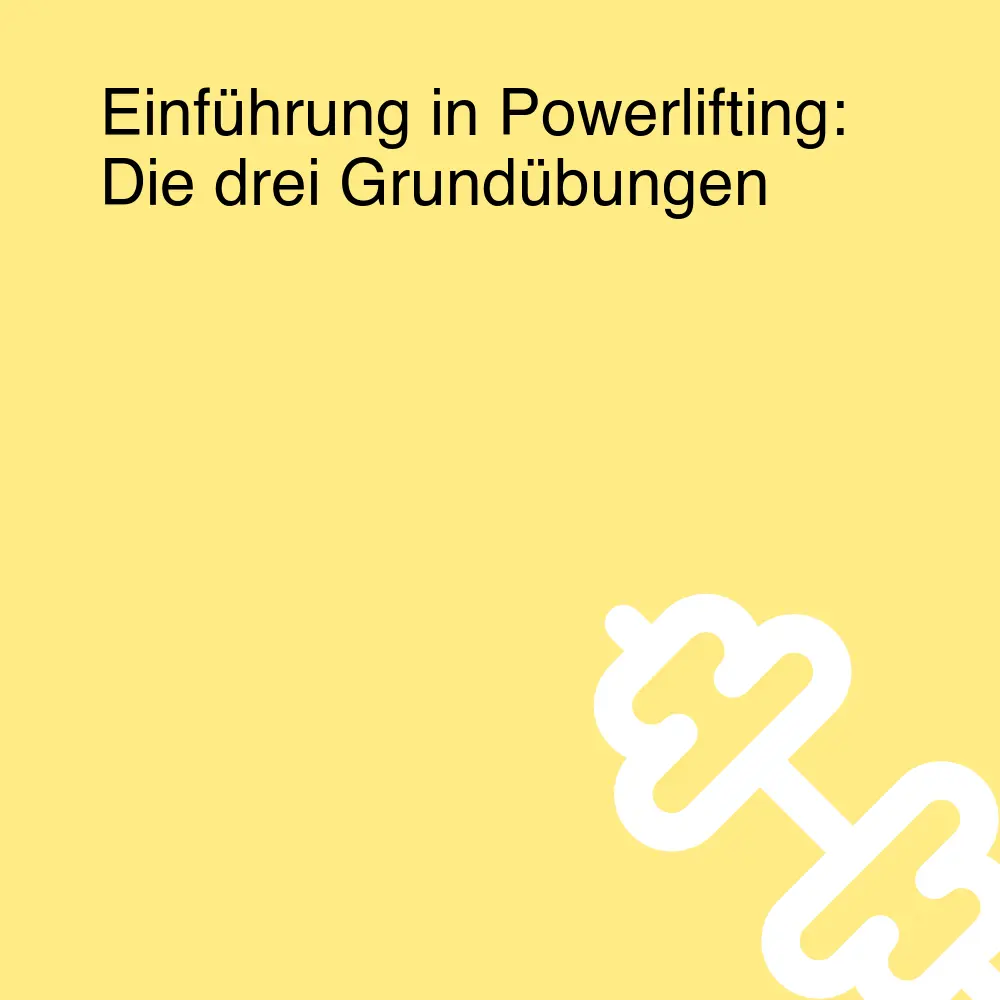 Einführung in Powerlifting: Die drei Grundübungen