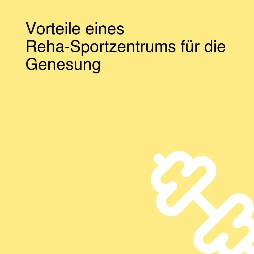 Vorteile eines Reha-Sportzentrums für die Genesung