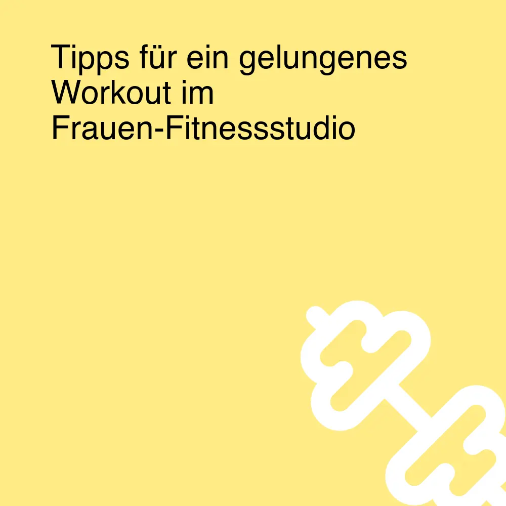 Tipps für ein gelungenes Workout im Frauen-Fitnessstudio