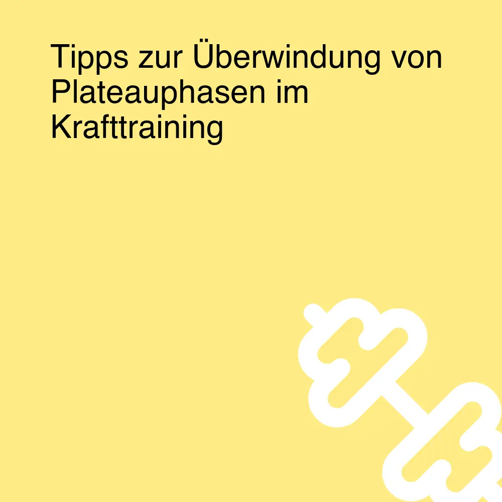 Tipps zur Überwindung von Plateauphasen im Krafttraining