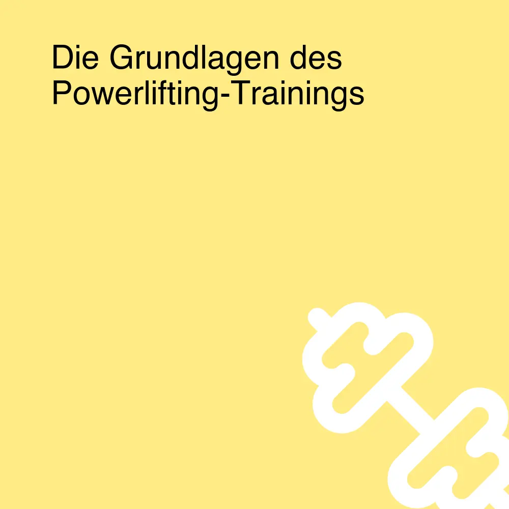 Die Grundlagen des Powerlifting-Trainings