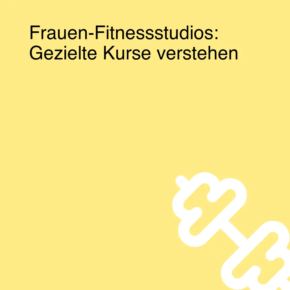 Frauen-Fitnessstudios: Gezielte Kurse verstehen