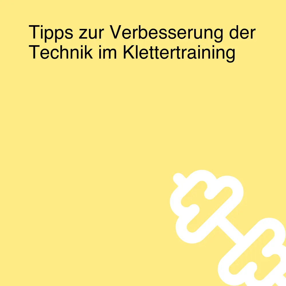 Tipps zur Verbesserung der Technik im Klettertraining