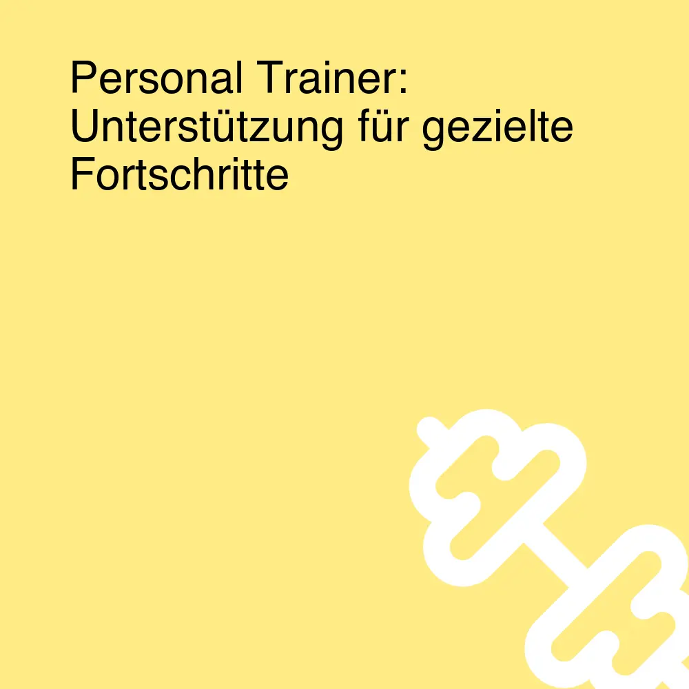 Personal Trainer: Unterstützung für gezielte Fortschritte