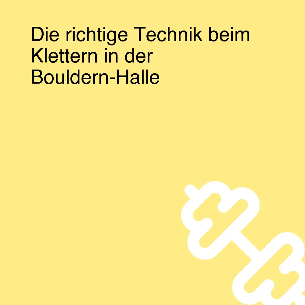 Die richtige Technik beim Klettern in der Bouldern-Halle