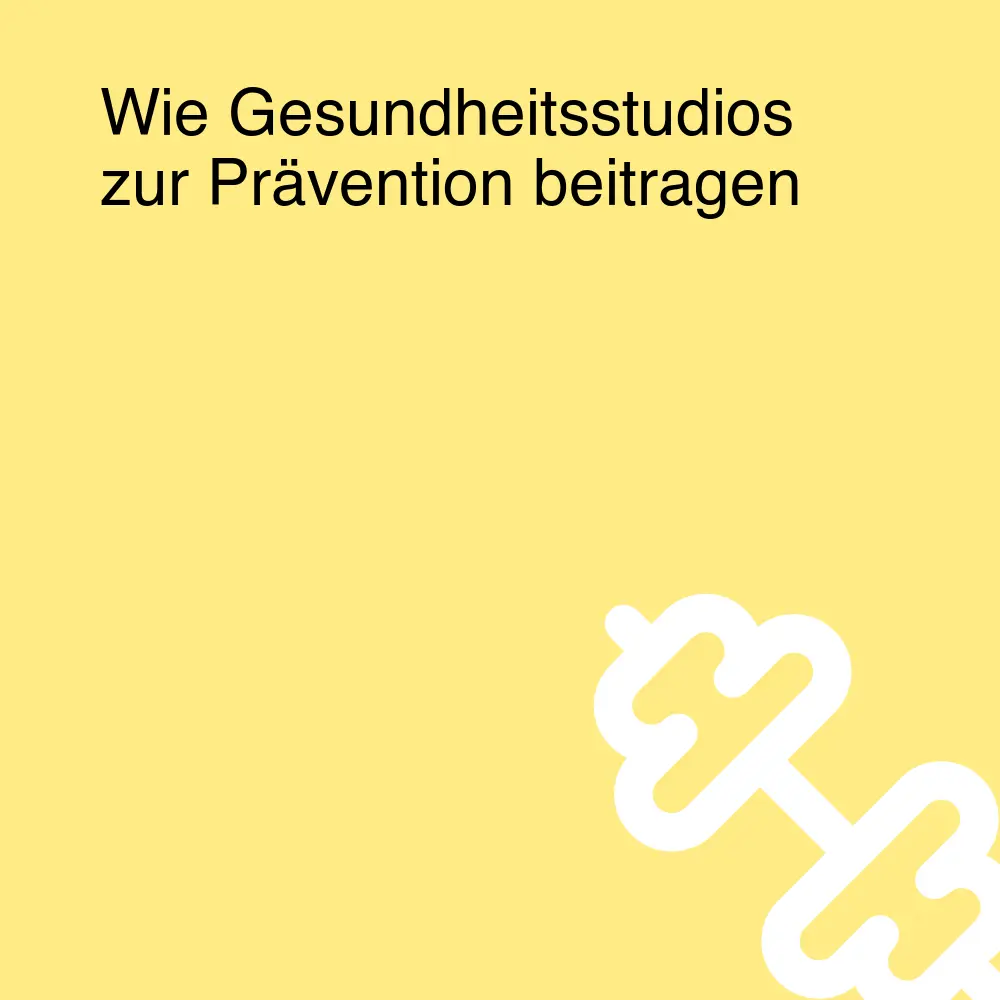 Wie Gesundheitsstudios zur Prävention beitragen