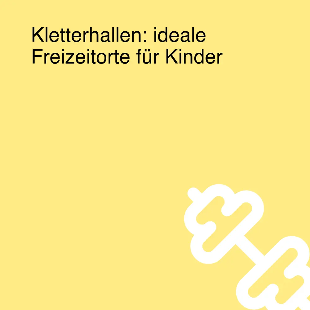 Kletterhallen: ideale Freizeitorte für Kinder