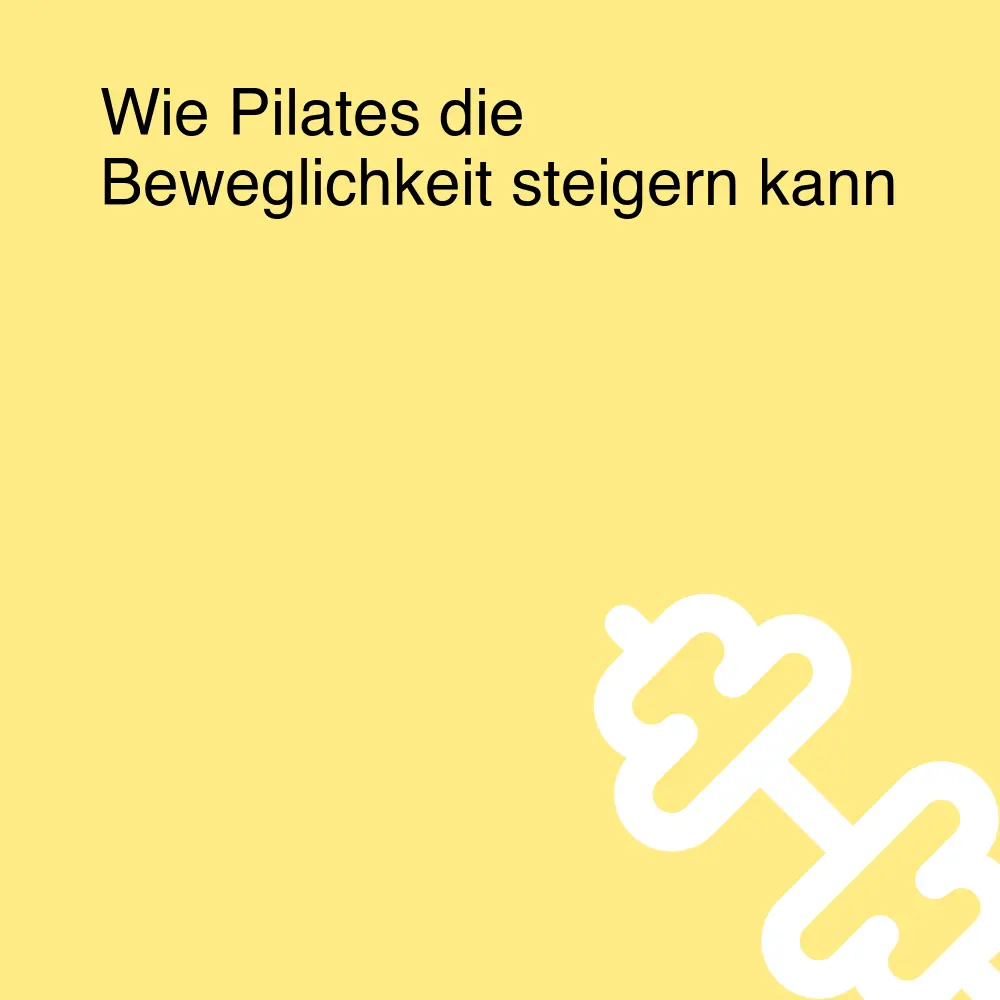 Wie Pilates die Beweglichkeit steigern kann