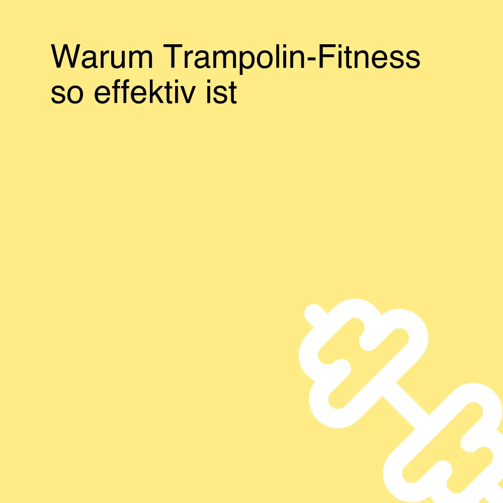 Warum Trampolin-Fitness so effektiv ist