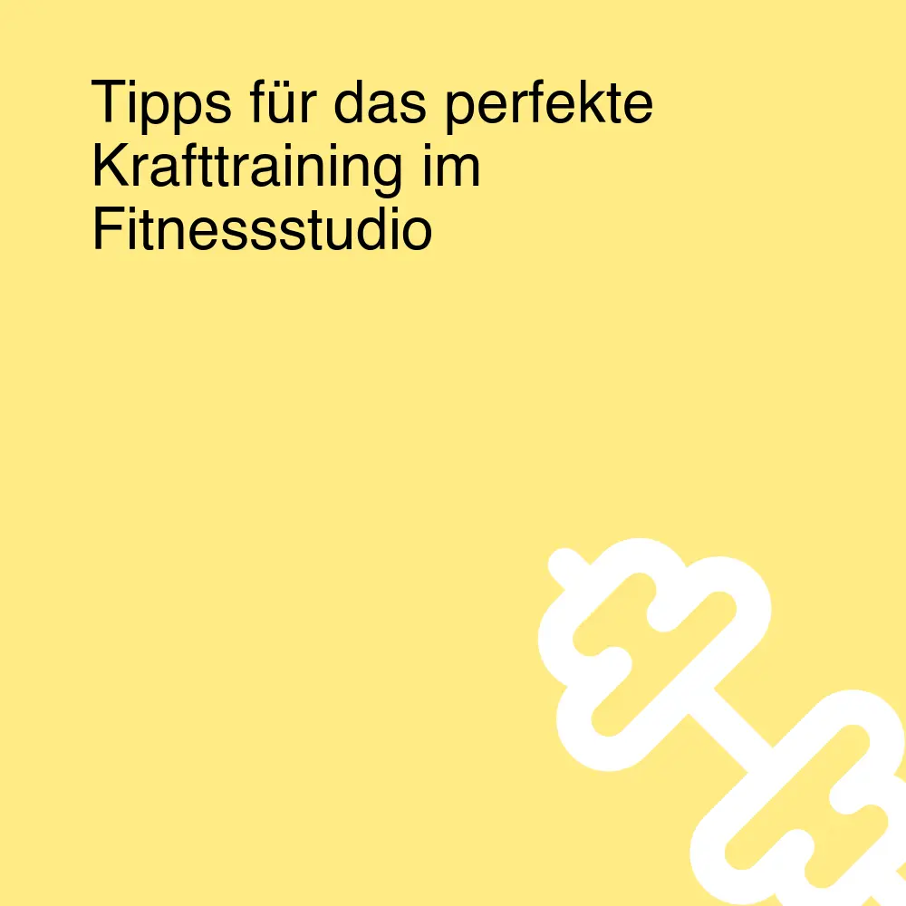 Tipps für das perfekte Krafttraining im Fitnessstudio