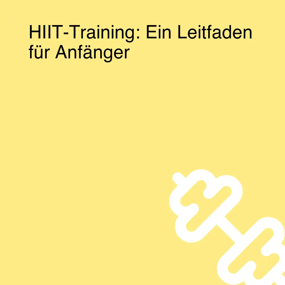 HIIT-Training: Ein Leitfaden für Anfänger