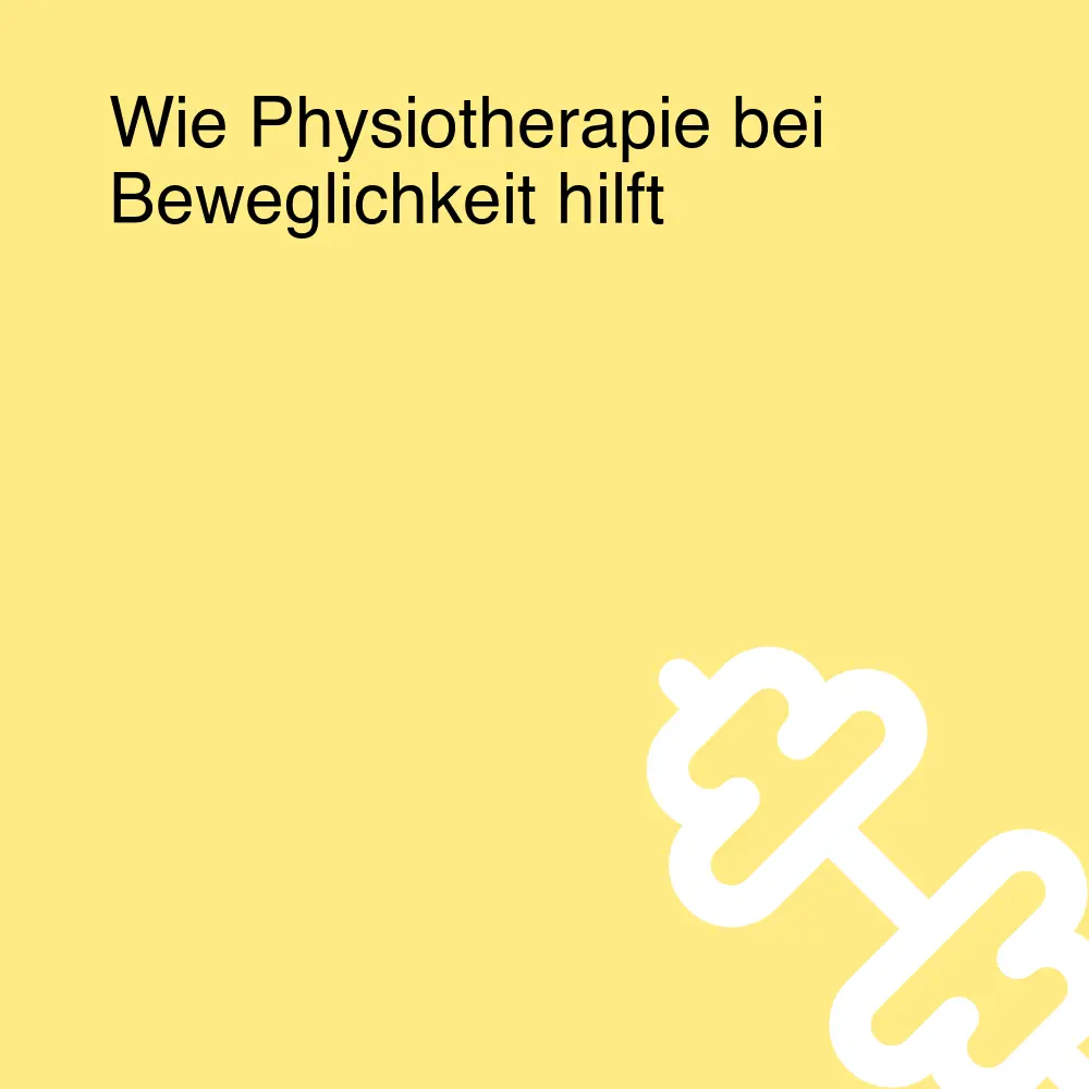 Wie Physiotherapie bei Beweglichkeit hilft