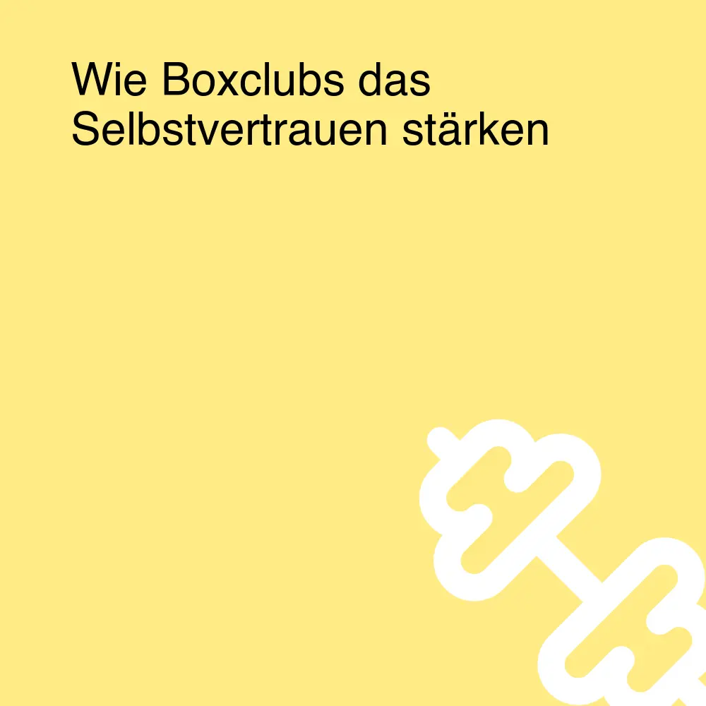 Wie Boxclubs das Selbstvertrauen stärken