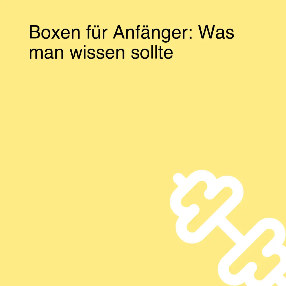 Boxen für Anfänger: Was man wissen sollte