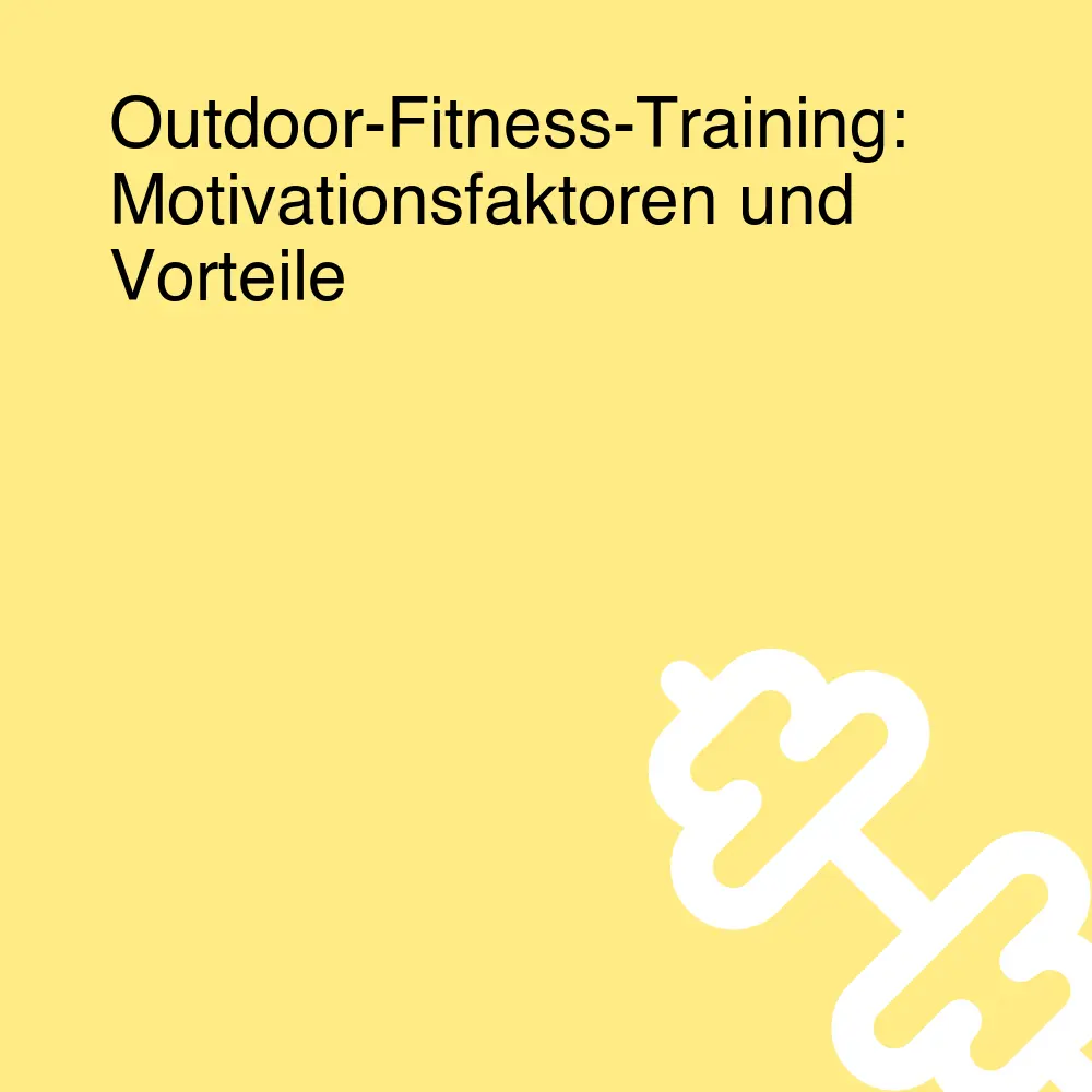 Outdoor-Fitness-Training: Motivationsfaktoren und Vorteile