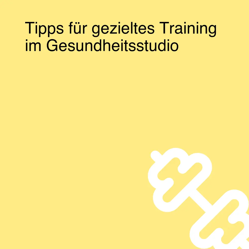 Tipps für gezieltes Training im Gesundheitsstudio