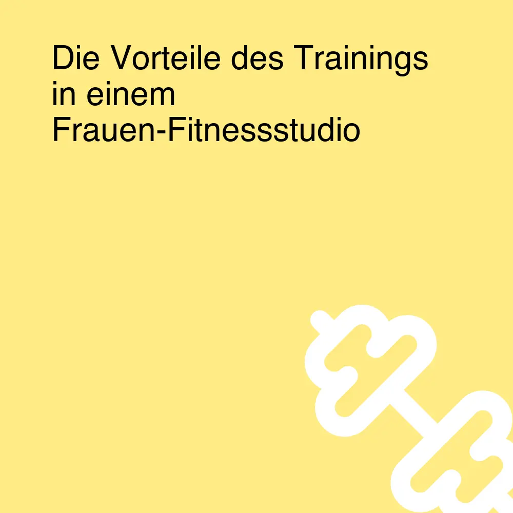 Die Vorteile des Trainings in einem Frauen-Fitnessstudio