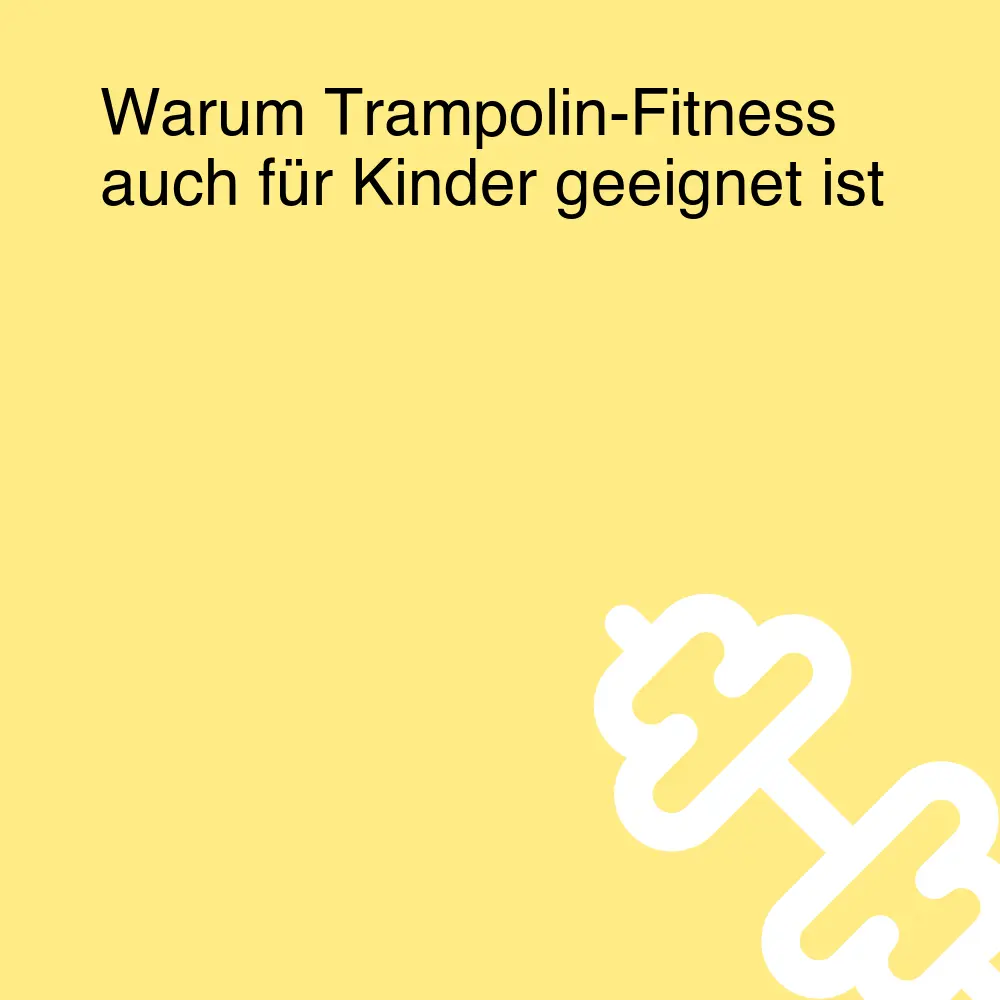 Warum Trampolin-Fitness auch für Kinder geeignet ist