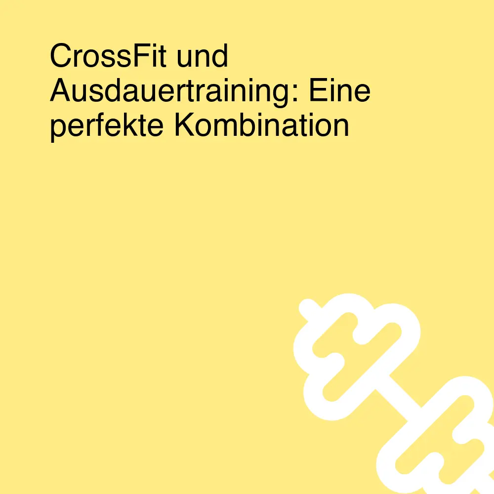 CrossFit und Ausdauertraining: Eine perfekte Kombination