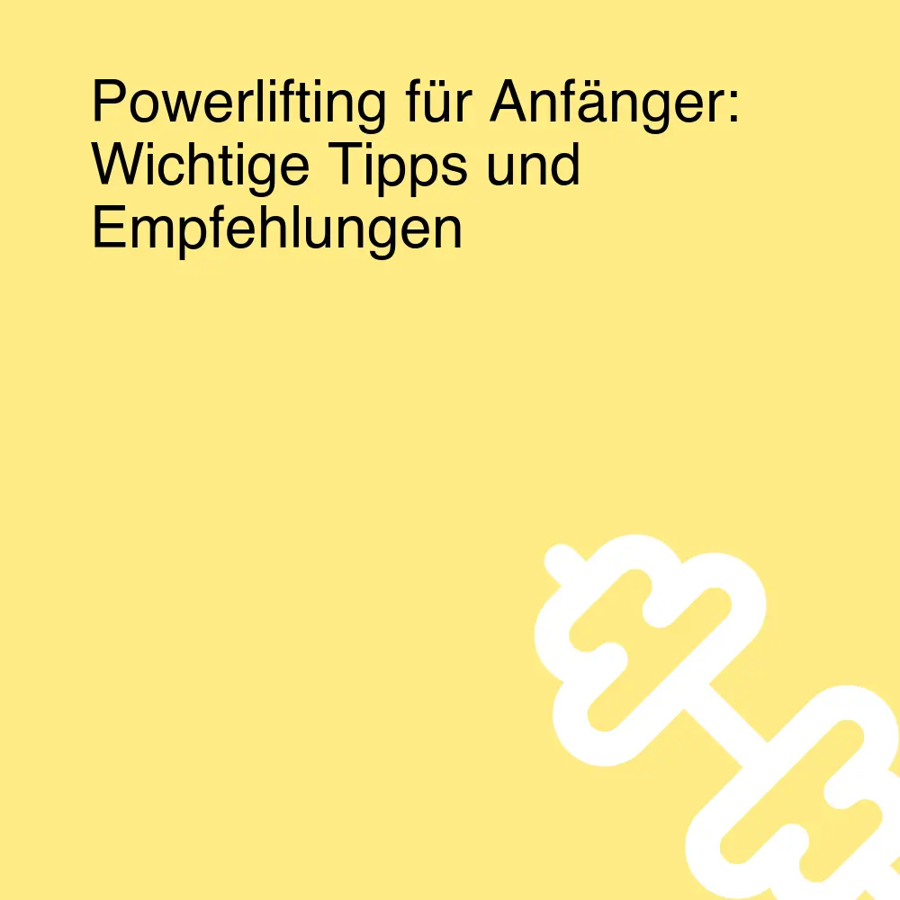 Powerlifting für Anfänger: Wichtige Tipps und Empfehlungen