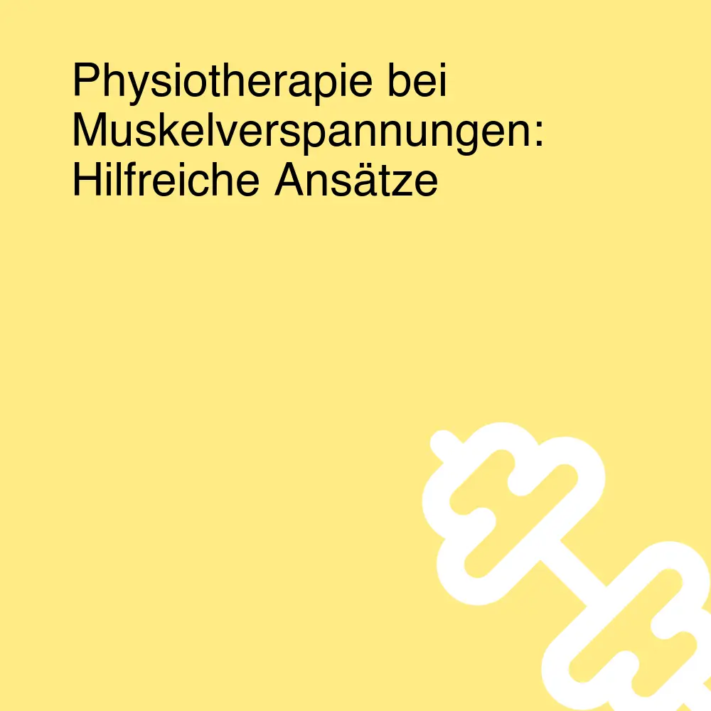 Physiotherapie bei Muskelverspannungen: Hilfreiche Ansätze