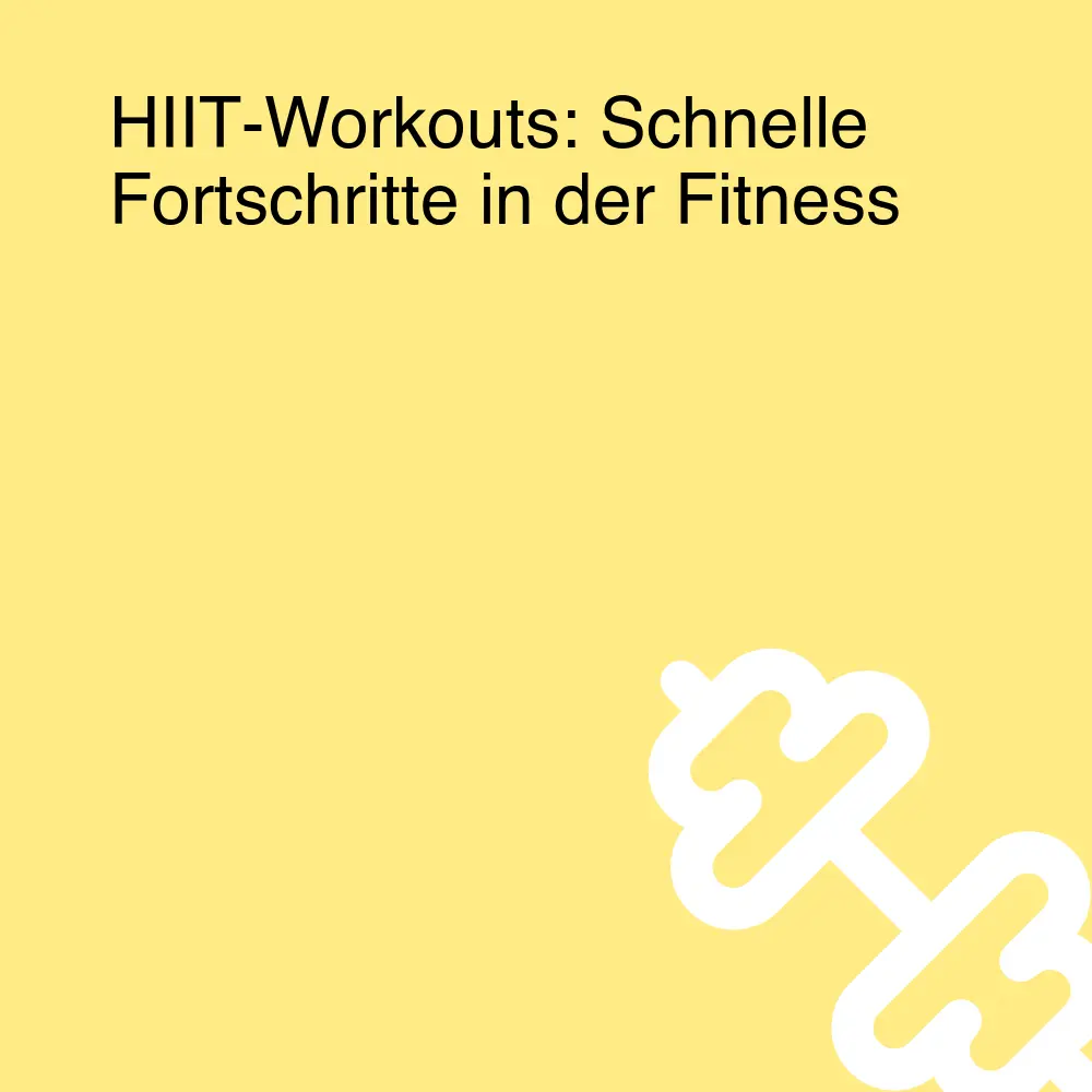 HIIT-Workouts: Schnelle Fortschritte in der Fitness