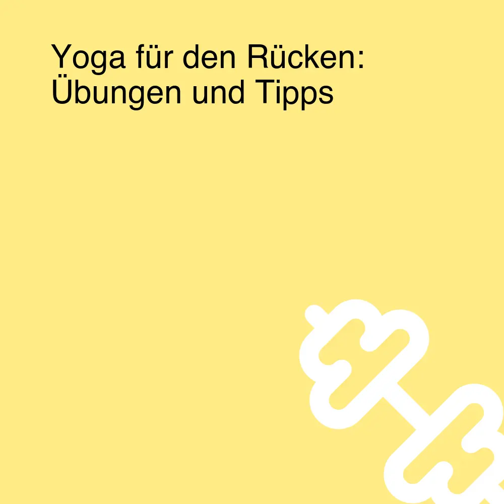 Yoga für den Rücken: Übungen und Tipps