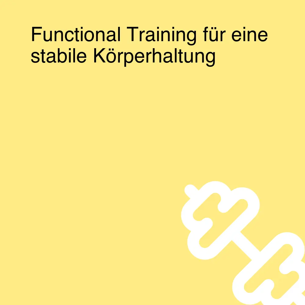 Functional Training für eine stabile Körperhaltung