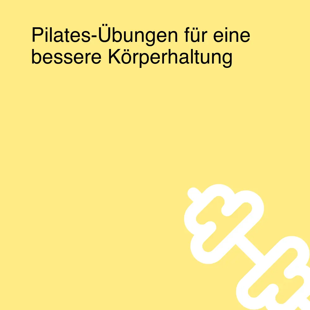 Pilates-Übungen für eine bessere Körperhaltung