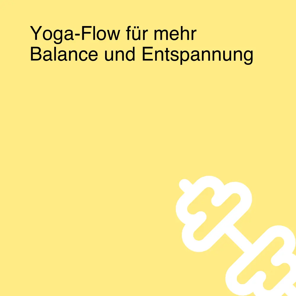 Yoga-Flow für mehr Balance und Entspannung