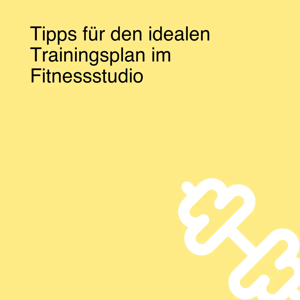 Tipps für den idealen Trainingsplan im Fitnessstudio