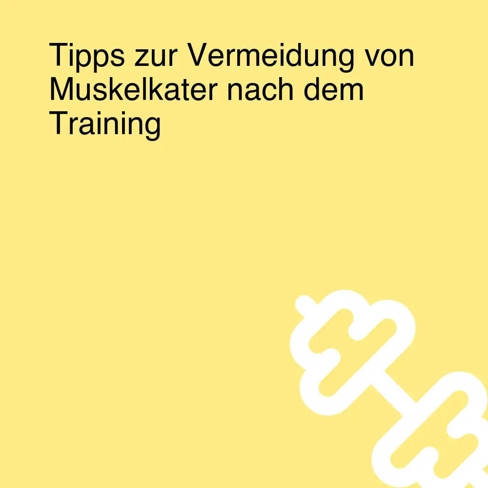 Tipps zur Vermeidung von Muskelkater nach dem Training