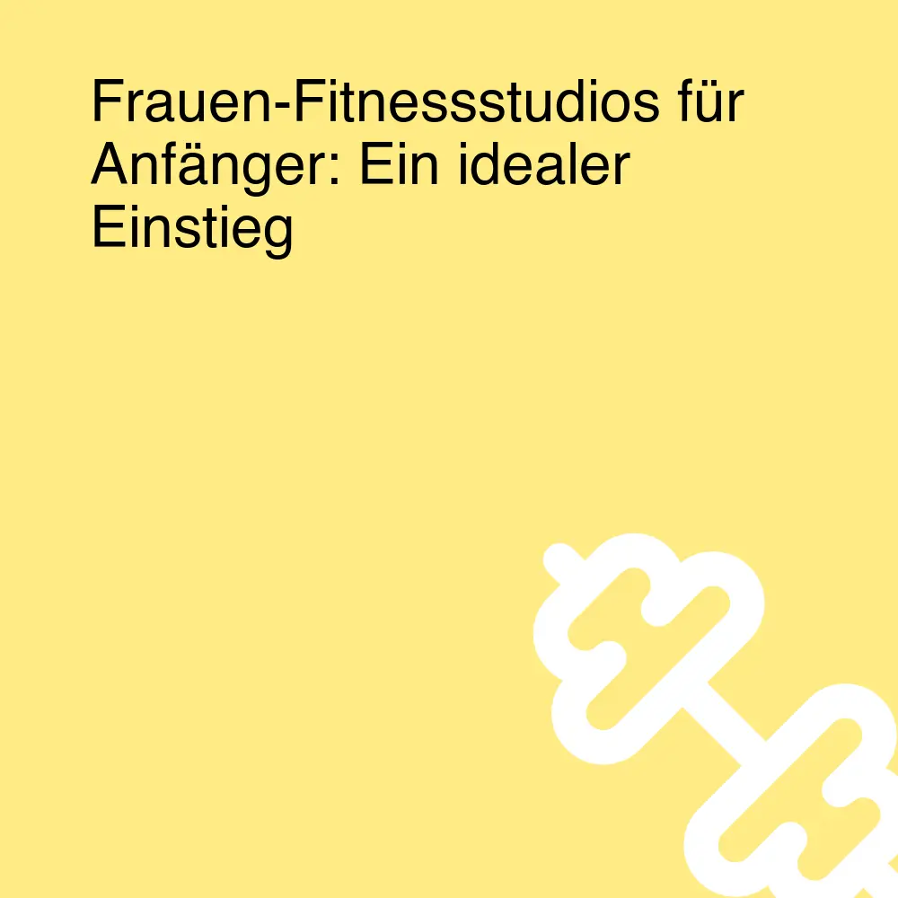 Frauen-Fitnessstudios für Anfänger: Ein idealer Einstieg