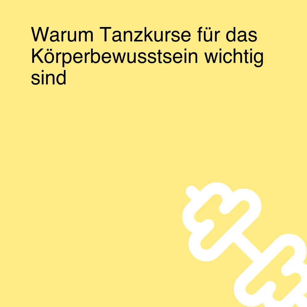 Warum Tanzkurse für das Körperbewusstsein wichtig sind