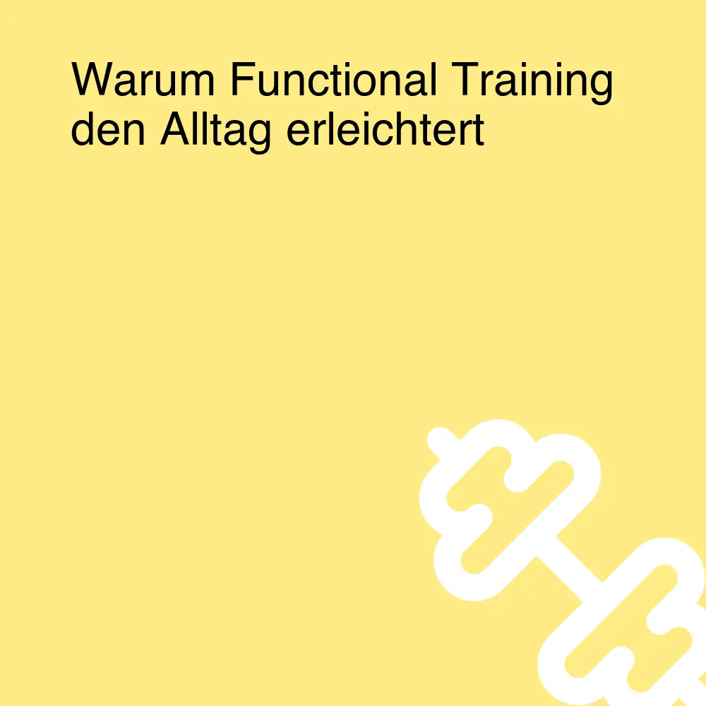 Warum Functional Training den Alltag erleichtert