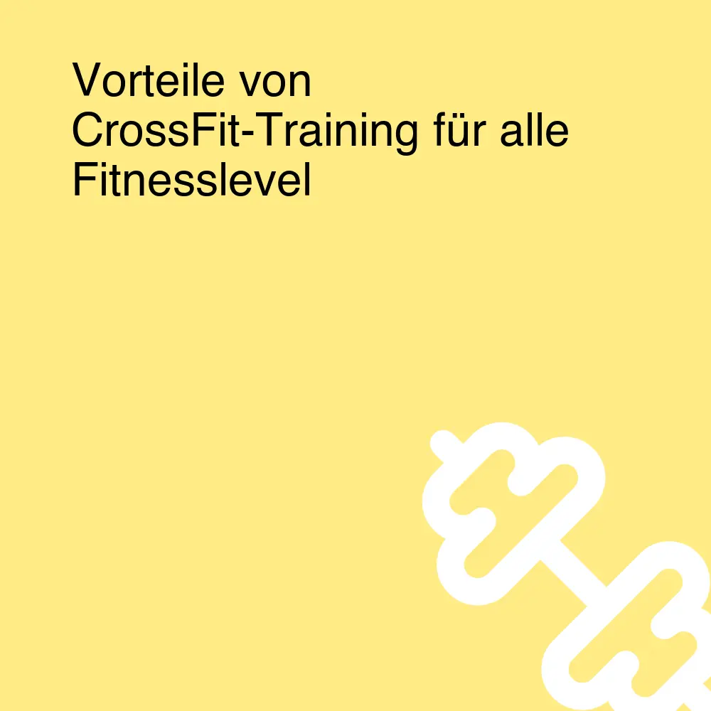 Vorteile von CrossFit-Training für alle Fitnesslevel