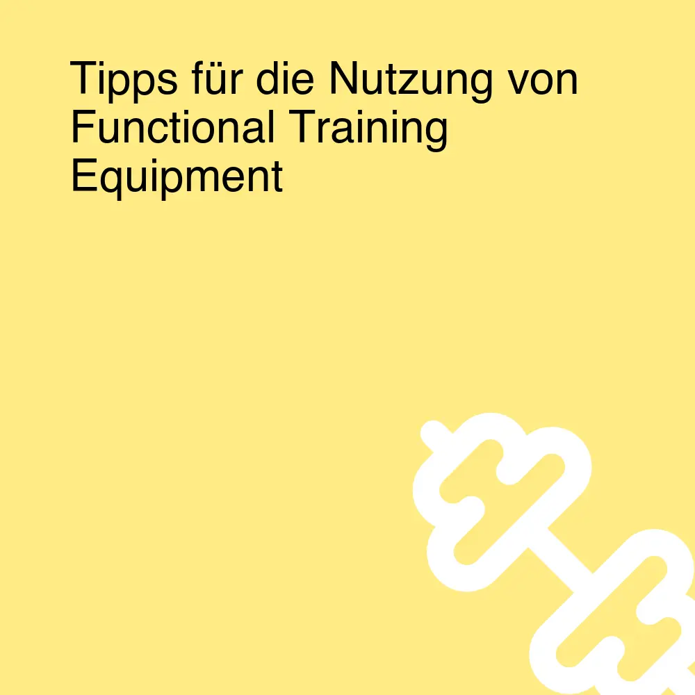 Tipps für die Nutzung von Functional Training Equipment