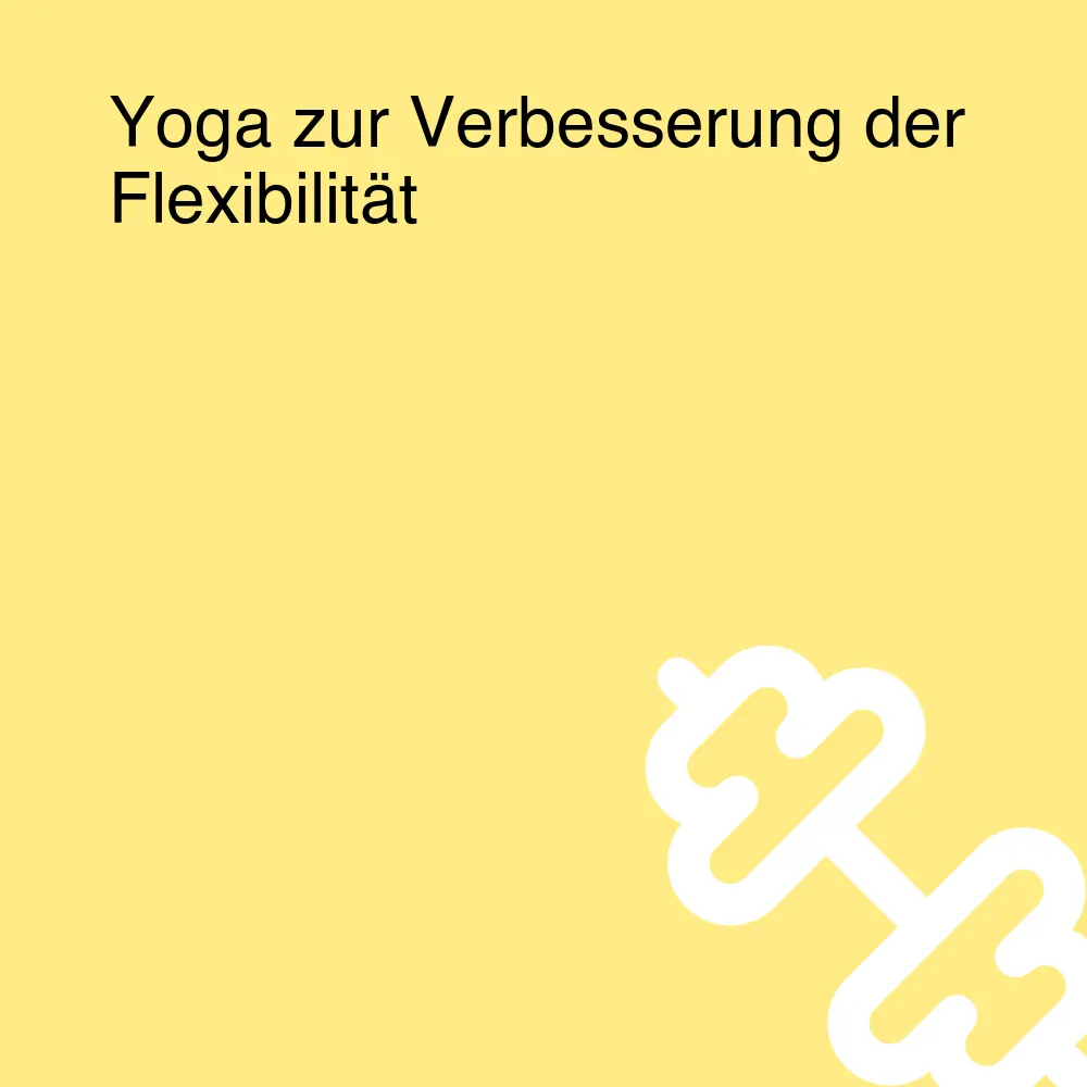 Yoga zur Verbesserung der Flexibilität