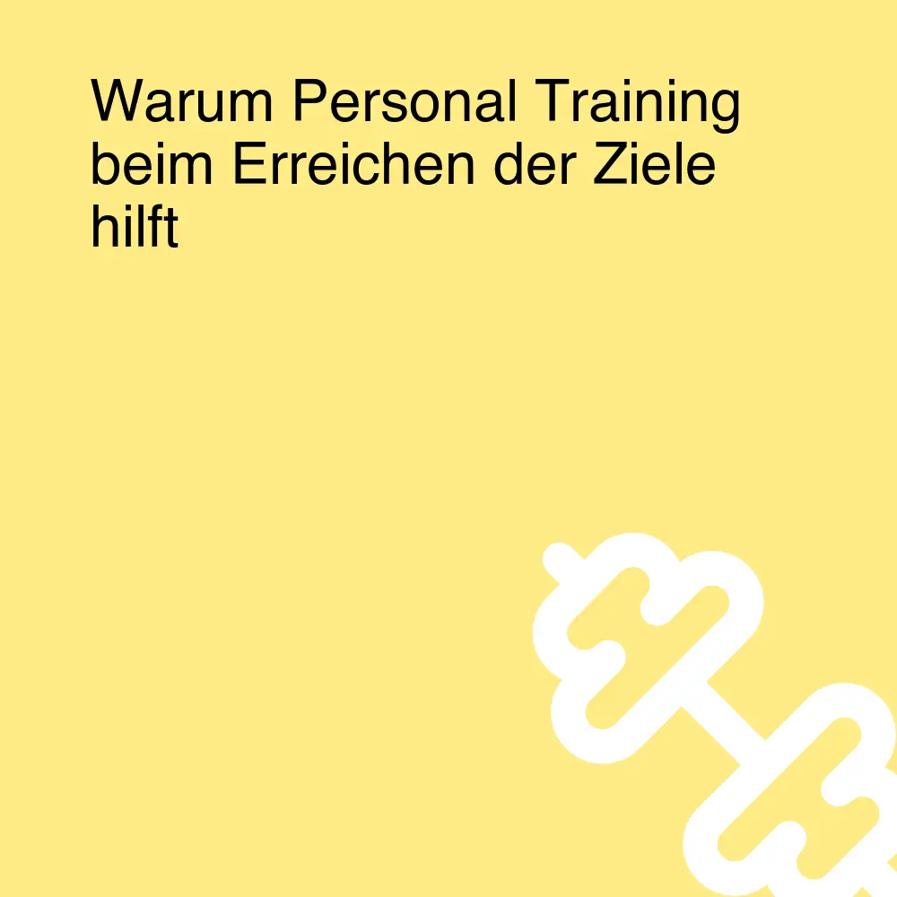 Warum Personal Training beim Erreichen der Ziele hilft