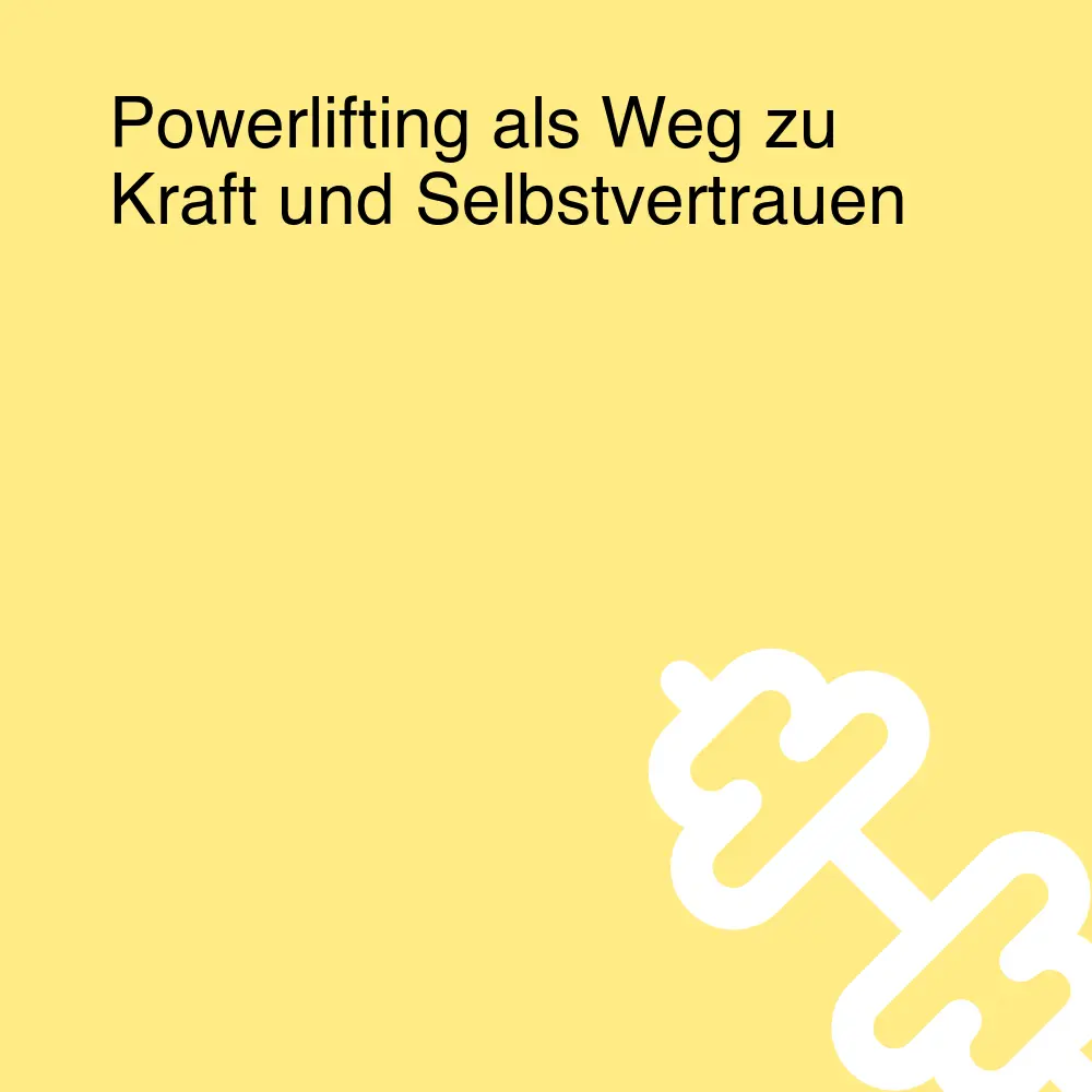 Powerlifting als Weg zu Kraft und Selbstvertrauen