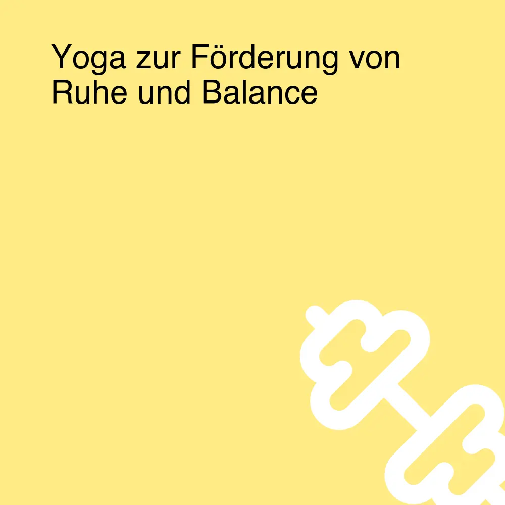 Yoga zur Förderung von Ruhe und Balance