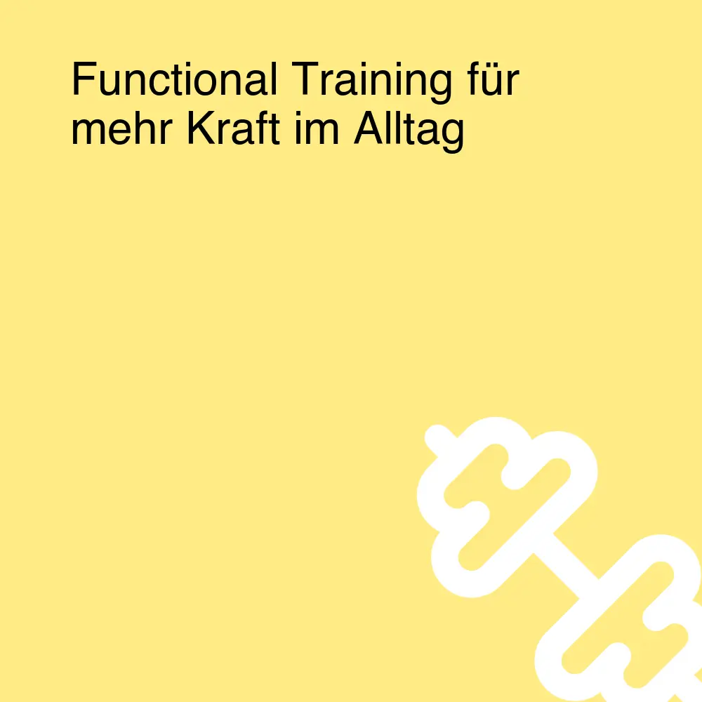 Functional Training für mehr Kraft im Alltag