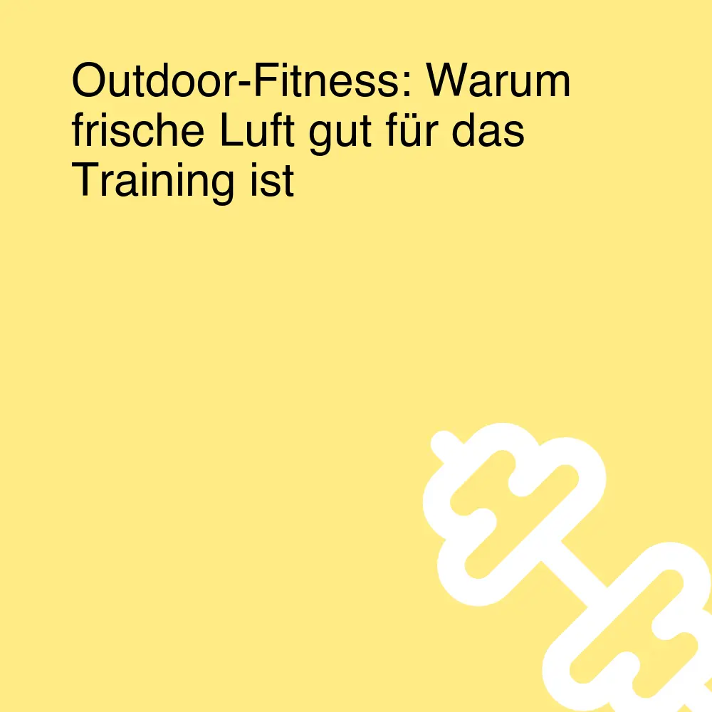 Outdoor-Fitness: Warum frische Luft gut für das Training ist